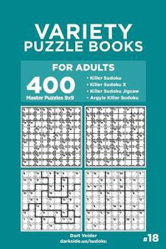 Paperback Variety Puzzle Books for Adults - 400 Master Puzzles 9x9: Killer Sudoku, Killer Sudoku X, Killer Sudoku Jigsaw, Argyle Killer Sudoku (Volume 18) Book
