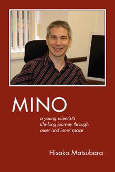 Hardcover Mino: A Young Scientist's Lifelong Journey Through Outer and Inner Space Book