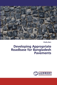 Paperback Developing Appropriate Roadbase for Bangladesh Pavements Book
