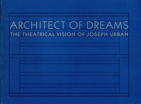 Paperback Architect of Dreams: The Theatrical Vision of Joseph Urban Book