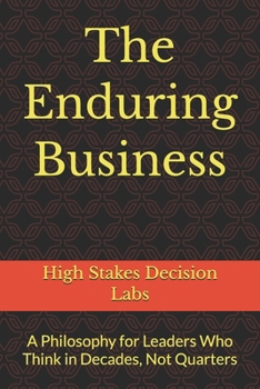 Paperback The Enduring Business: A Philosophy for Leaders Who Think in Decades, Not Quarters Book