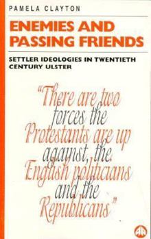 Paperback Enemies and Passing Friends: Settler Ideologies in Twentieth Century Ulster Book