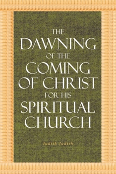 Paperback The Dawning of the Coming of Christ for His Spiritual Church Book