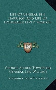 Paperback Life Of General Ben Harrison And Life Of Honorable Levi P. Morton Book