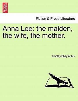 Paperback Anna Lee: The Maiden, the Wife, the Mother. Book