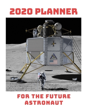 Paperback 2020 Planner: For The Future Astronaut: Monthly & Weekly Planner With Dot Grid Pages: Perfect Gift For Astronauts, Cosmonauts Space Book