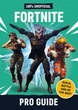 Hardcover Fortnite: Pro Guide 100% Unofficial: Build, Battle and be the Best Book