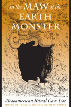 In the Maw of the Earth Monster: Studies of Mesoamerican Ritual Cave Use - Book  of the Linda Schele Series in Maya and Pre-Columbian Studies