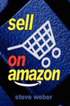 Paperback Sell on Amazon: A Guide to Amazon's Marketplace, Seller Central, and Fulfillment by Amazon Programs Book