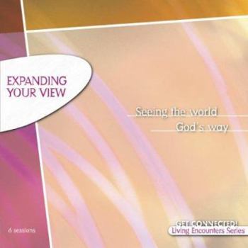 Expanding Your View - Book  of the Living Encounters Series
