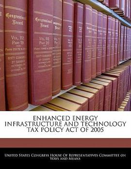 Paperback Enhanced Energy Infrastructure and Technology Tax Policy Act of 2005 Book