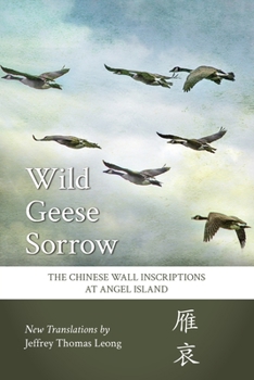 Wild Geese Sorrow: The Chinese Wall Inscriptions at Angel Island