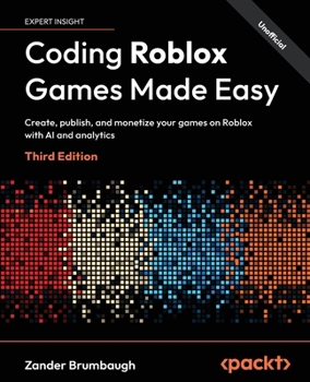 Paperback Coding Roblox Games Made Easy - Third Edition: Create, publish, and monetize your games on Roblox with AI and analytics Book