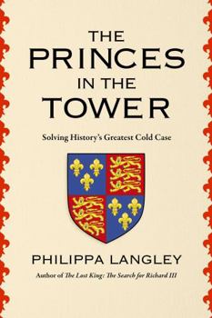 Hardcover The Princes in the Tower: Solving History's Greatest Cold Case Book