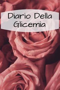 Paperback Diario Della Glicemia: 6x9 Diario Del Diabete O Diario Dello Zucchero Nel Sangue Per 1 Anno / 53 Settimane. Giornale Del Diabete Per La Glice [Italian] Book