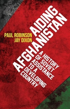 Hardcover Aiding Afghanistan: A History of Soviet Assistance to a Developing Country Book