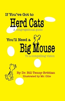 Paperback If You've Got to Herd Cats, You'll Need a Big Mouse: A congregational guide to a compelling vision Book