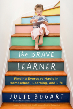 Paperback The Brave Learner: Finding Everyday Magic in Homeschool, Learning, and Life Book