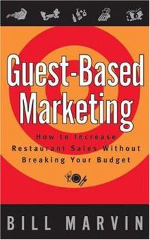 Hardcover Guest-Based Marketing: How to Increase Restaurant Sales Without Breaking Your Budget Book