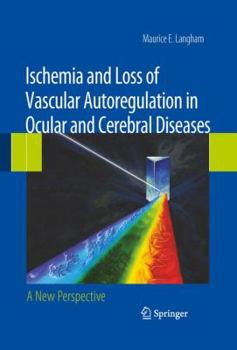 Hardcover Ischemia and Loss of Vascular Autoregulation in Ocular and Cerebral Diseases: A New Perspective Book