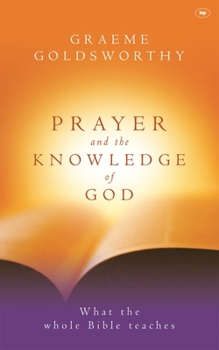 Paperback Prayer and the Knowledge of God: What the Whole Bible Teaches Book