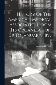 Paperback History Of The American Medical Association From Its Organization Up To January, 1855 Book