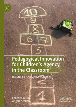 Hardcover Pedagogical Innovation for Children's Agency in the Classroom: Building Knowledge Together Book