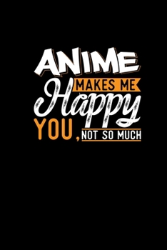 Paperback Anime Makes Me Happy You Not So Much: Funny Notebook Journal Animation Lover Manga Humor Joke Gift Teenager Book