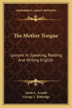 The Mother Tongue: Lessons In Speaking, Reading And Writing English