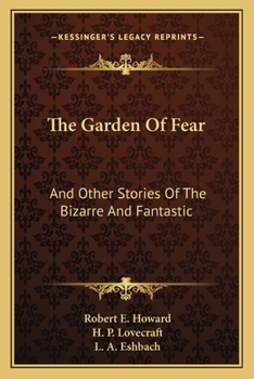 Paperback The Garden Of Fear: And Other Stories Of The Bizarre And Fantastic Book