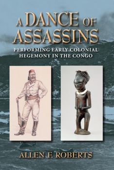 Paperback A Dance of Assassins: Performing Early Colonial Hegemony in the Congo Book