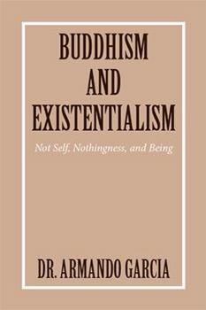 Paperback Buddhism and Existentialism: Not Self, Nothingness, and Being Book