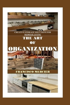 Paperback The Art of Organization: Creative Storage Solution for Skoolie Living Book