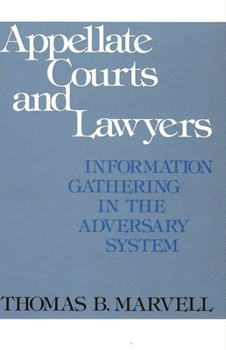 Appellate Courts and Lawyers: Information Gathering in the Adversary System (Contribution in Legal Studies)