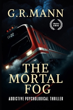 The Mortal Fog: A gripping psychological thriller of survival, madness, and claustrophobic terror on a train.