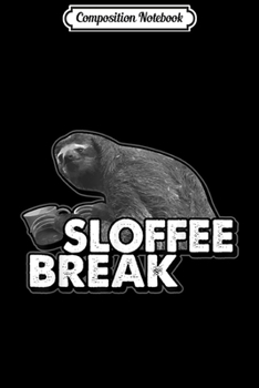 Composition Notebook: Slofee Break Sloth Coffee For Animal Sloth Lovers  Journal/Notebook Blank Lined Ruled 6x9 100 Pages