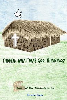 Paperback Church: What was God Thinking!: Book 1 of the Ekklesia Series Book