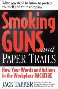 Paperback Smoking Guns and Paper Trails: How Your Words and Actions in the Workplace Backfire : What You Need to Know to Protect Yourself and Your Company Book