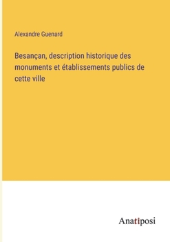 Paperback Besançan, description historique des monuments et établissements publics de cette ville [French] Book