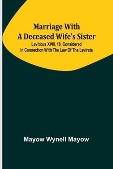 Paperback Marriage with a deceased wife's sister; Leviticus XVIII. 18, considered in connection with the Law of the Levirate Book