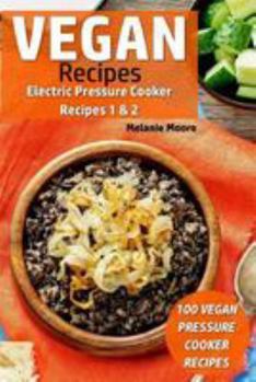 Paperback Vegan Recipes - Electric Pressure Cooker Recipes 1 & 2: 100 Vegan Pressure Cooker Recipes Book