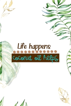 Paperback Life Happens Coconut Oil Helps: Notebook Journal Composition Blank Lined Diary Notepad 120 Pages Paperback White Green Plants Coconut Book