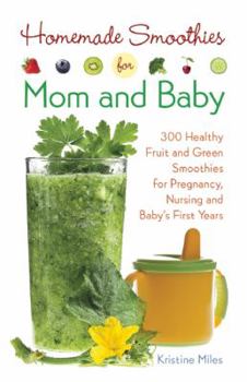 Paperback Homemade Smoothies for Mom and Baby: 300 Healthy Fruit and Green Smoothies for Pregnancy, Nursing and Babya's First Years Book