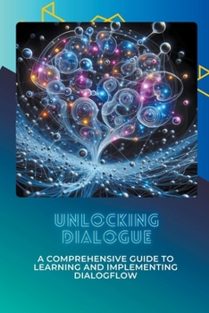 Unlocking Dialogue: A Comprehensive Guide to Learning and Implementing Dialogflow