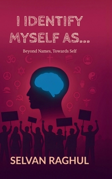 Hardcover I Identify Myself As...: Beyond Names, Towards Self Book