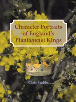 Paperback Character Portraits of England's Plantagenet Kings, 1132 - 1485 A.D. Book