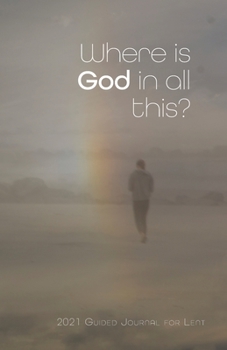 Paperback Where is God in all this?: 2021 Guided Journal for Lent Book