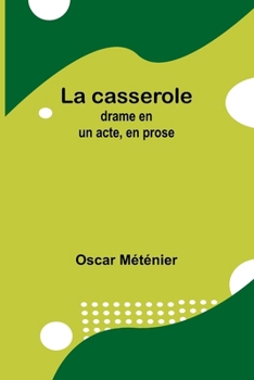 Paperback La casserole: drame en un acte, en prose [French] Book