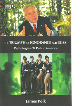 Hardcover The Triumph of Ignorance and Bliss: Pathologies of Public America Book