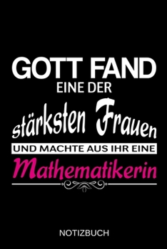Gott fand eine der stärksten Frauen und machte aus ihr eine Mathematikerin: A5 Notizbuch | Liniert 120 Seiten | Geschenk/Geschenkidee zum Geburtstag | ... | Muttertag | Namenstag (German Edition)